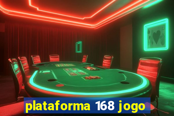 plataforma 168 jogo